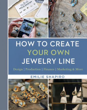 How To Create Your Own Jewelry Line: Design – Production – Finance – Marketing & More