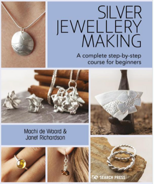 Silver Jewellery Making: A Complete Step-By-Step Course